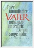 Euer himmlischer Vater wei�, was ihr bed�rft.