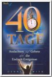 40 Tage Andachten und Gebete �ber die Endzeit-Ereignisse