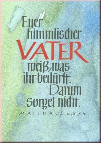Euer himmlischer Vater wei�, was ihr bed�rft.