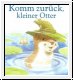 Komm zurck, kleiner Otter